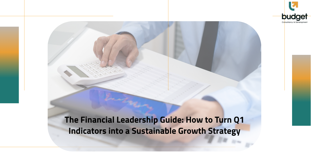 The Financial Leadership Guide: How to Turn Q1 Indicators into a Sustainable Growth Strategy The Financial Leadership Guide: How to Turn Q1 Indicators into a Sustainable Growth Strategy